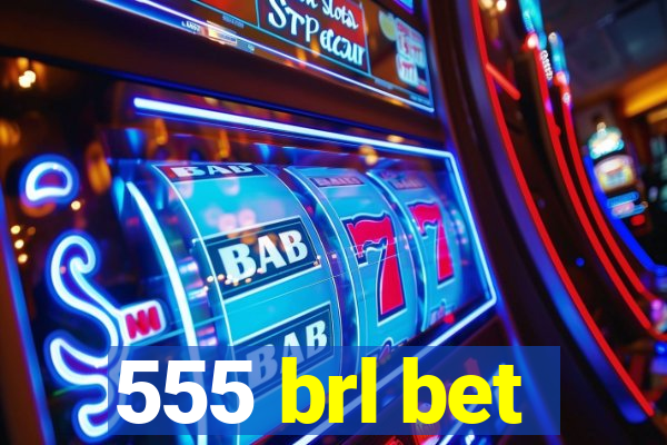 555 brl bet